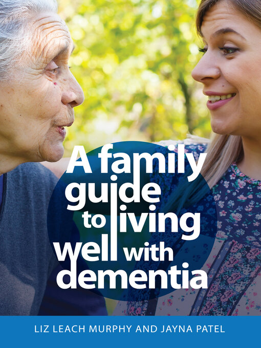 Title details for A Family Guide to Living Well with Dementia by Liz Leach Murphy - Available